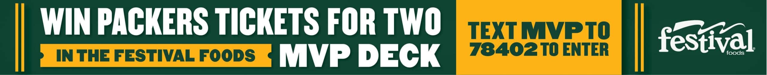 Win packers tickets for two in the festival foods mvp deck. Text MVP to 78402 to enter.