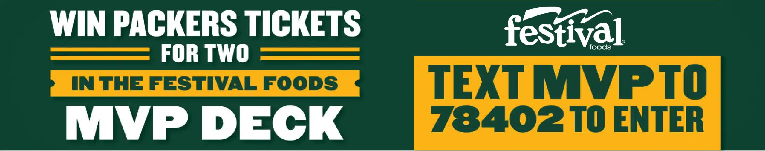 Win packers tickets for two in the festival foods mvp deck. Text MVP to 78402 to enter.